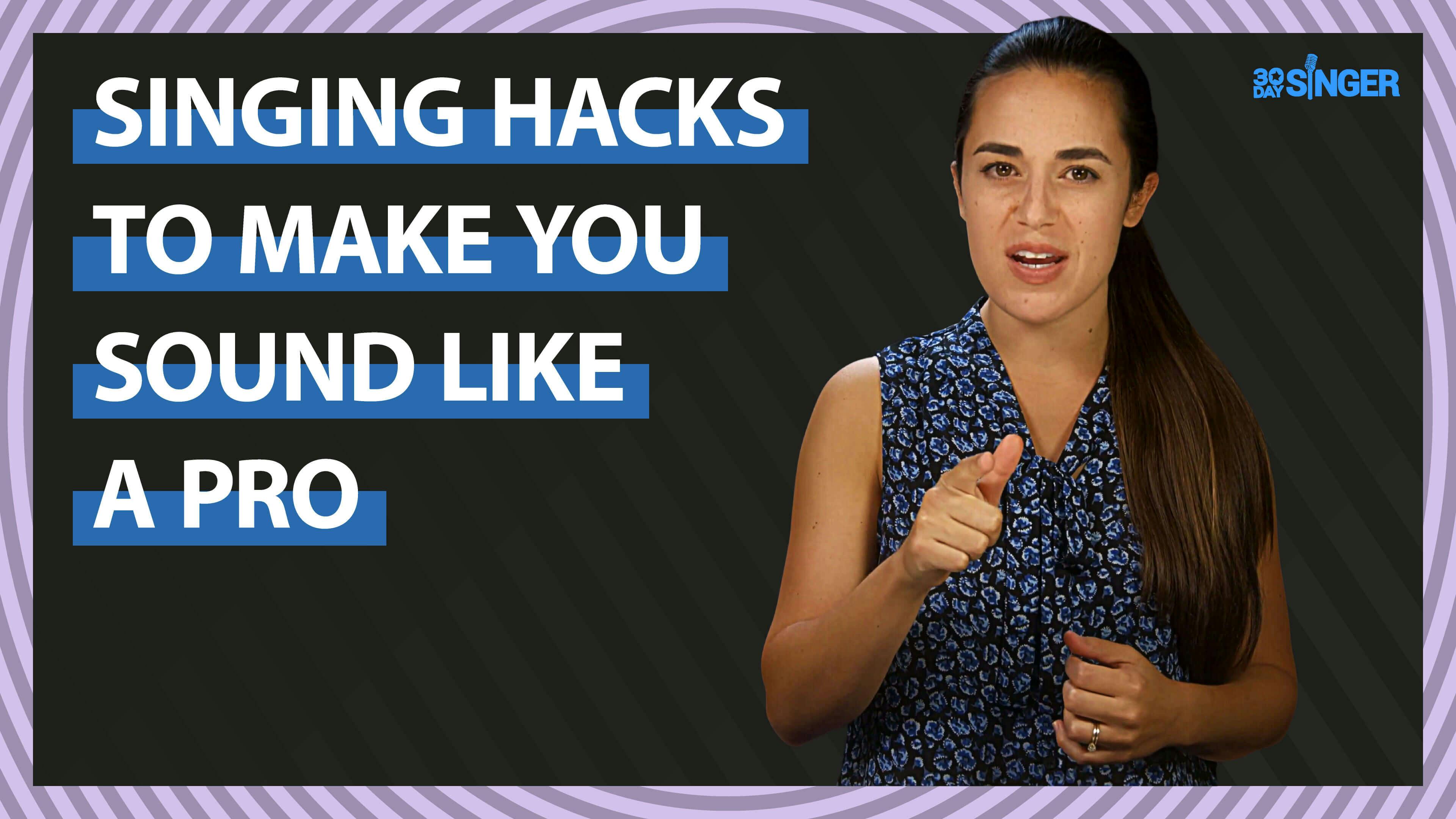 Singing Hacks To Make You Sound Like a Pro